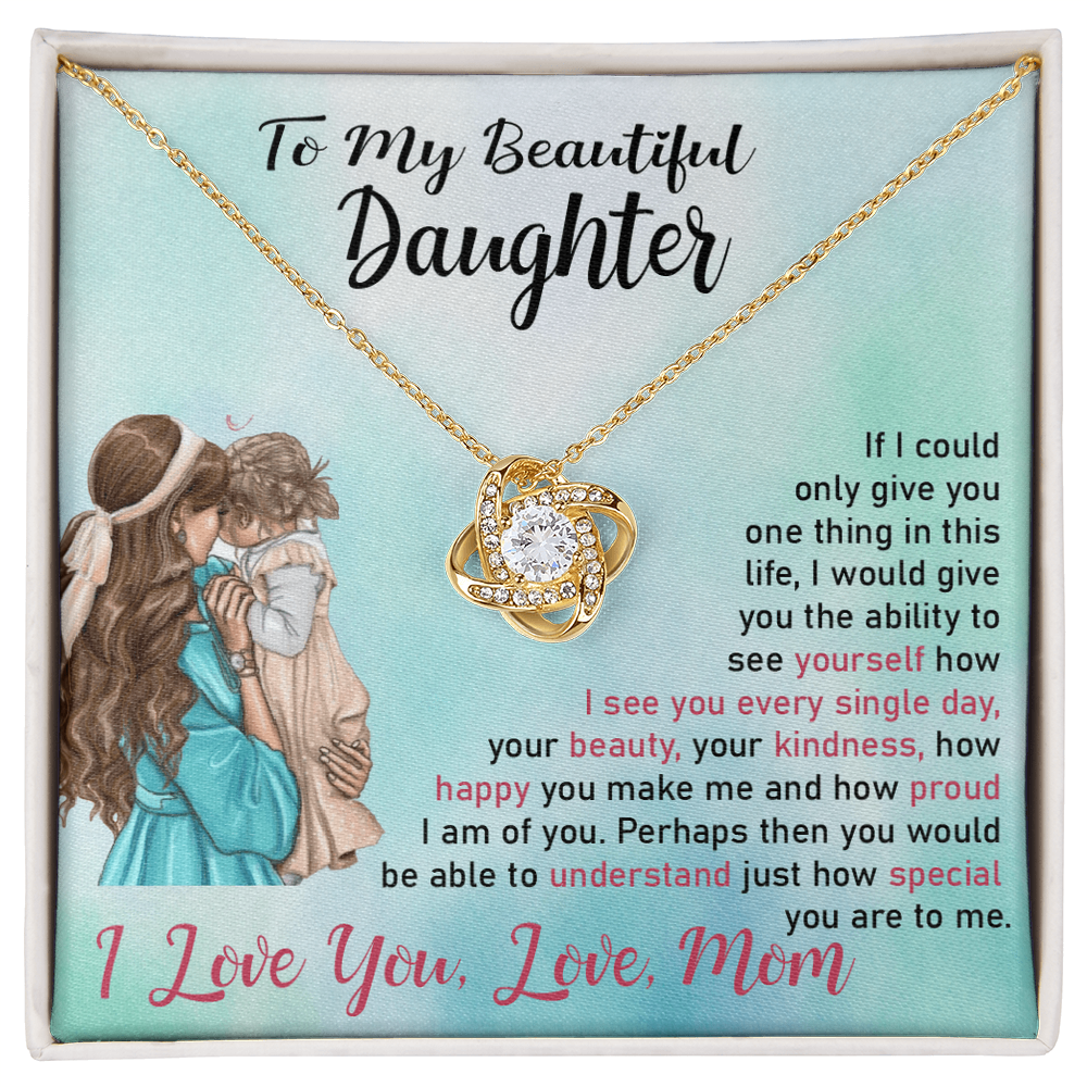 To My Beautiful Daughter, If I Could Only Give You One Thing In This Life