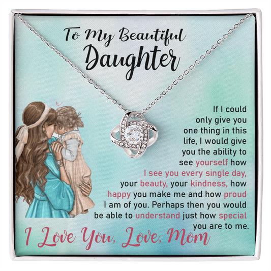 To My Beautiful Daughter, If I Could Only Give You One Thing In This Life